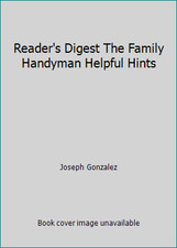 Reader's Digest The Family Handyman Helpful Hints by Joseph Gonzalez