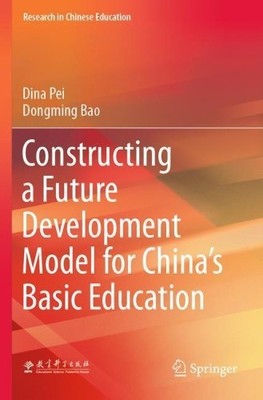Constructing a Future Development Model for Chinas Basic Edu... - 9789811573354