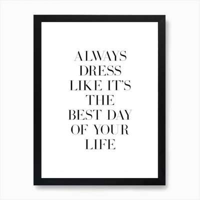 Always Dress Like Its Your Best Day Gerahmtes Wandbild Poster Leinwanddruck Bild