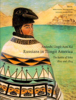 Anooshi Lingit Aani Ka, Russians in Tlingit America: Th - Paperback NEW Nora Mar