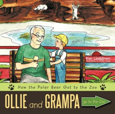Ken Lindstrom to Ken - Ollie and Grampa go to the Zoo  How the Polar B - X555z
