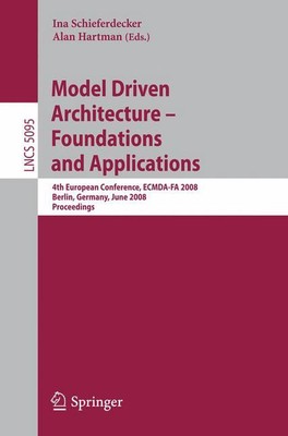 Model Driven Architecture - Foundations and Applications: 4th European Conferenc
