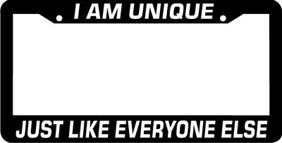 I AM UNIQUE JUST LIKE EVERYONE ELSE  funny License Plate Frame 