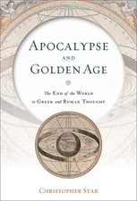 Apocalypse And Golden Age: The End Of The World In Greek And...