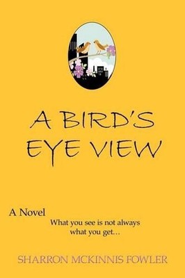A Bird's Eye View: What You See Is Not Always What You Get by Sharron McKinnis F