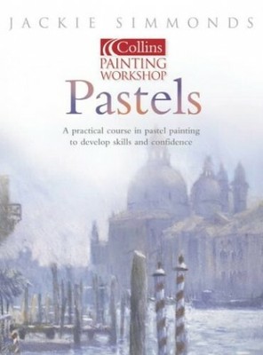 Painting Workshop Pastels (Collins painting works by Simmonds, Jackie 0007142579