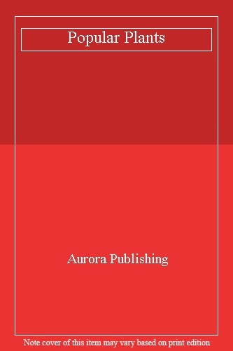 Popular Plants By Aurora Publishing