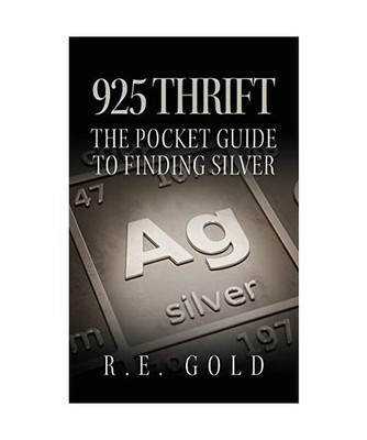 925 Thrift: The Pocket Guide to Finding Silver, Gold, R. E.