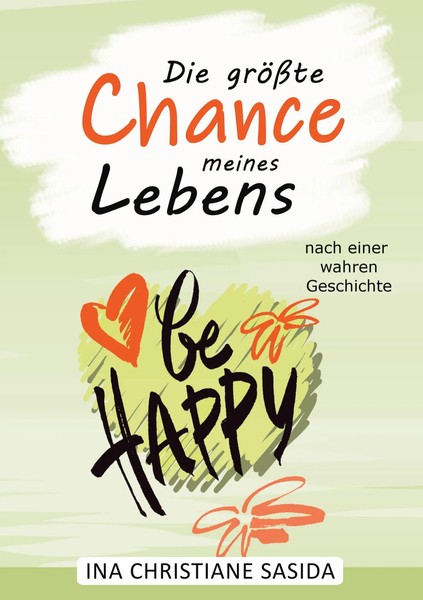 Die GrößTe Chance Meines Lebens | Ina Christiane Sasida | Taschenbuch | 272 S.-image