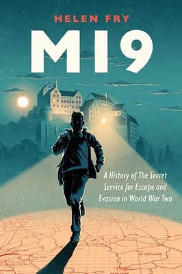 MI9: A History of the Secret Service for Escape and Evasion in...