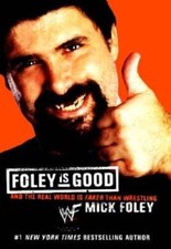 Foley Is Good: And the Real World Is Faker Than Wrestling - VERY GOOD