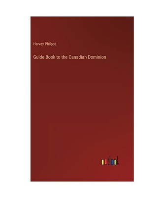 Guide Book to the Canadian Dominion, Harvey Philpot