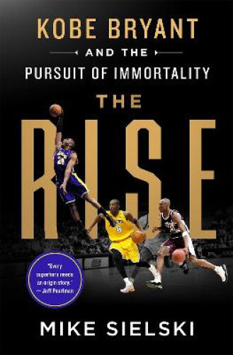 Thumbnail - The Rise: Kobe Bryant And The Pursuit Of Immortality By Mike Sielski