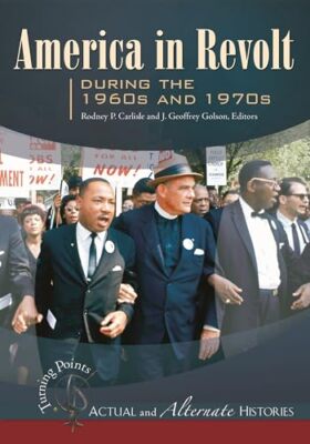 America in Revolt During the 1960s and 1970s (Turning Points - Actual and Altern