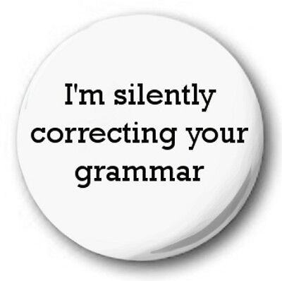 I'M SILENTLY CORRECTING YOUR GRAMMAR Cute Novelty 25mm 1" Button Badge