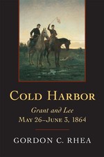 Cold Harbor: Grant and Lee, May 26–June 3, 1864 - hardcover Rhea Esq., Gor...