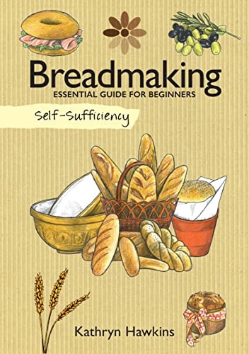 Breadmaking: Essential Guide for Beginners (Self Sufficiency),Ka