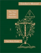 The Vine and the Branches: Teacher's Manual: Our Holy Faith Series (Paperback or