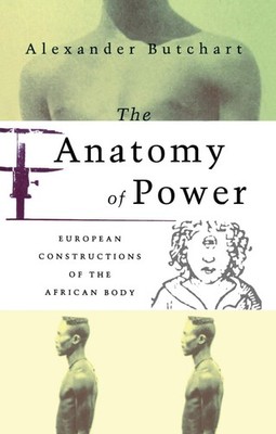The Anatomy of Power: European Constructions of the African Body [Paperback] But
