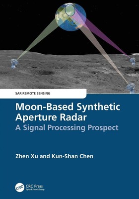Moon-Based Synthetic Aperture Radar A Signal Processing Prospect Zhen Xu (u. a.)