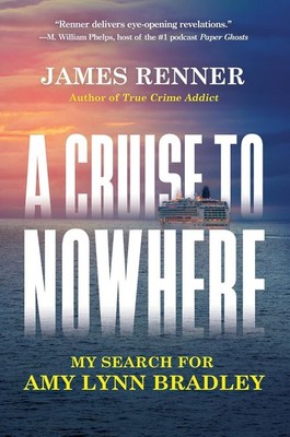 A Cruise to Nowhere: My Search for Amy Lynn Bradley Hardcover by James Renner