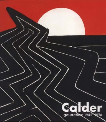 CALDER GOUACHES:1942-1976 By Alexander Calder