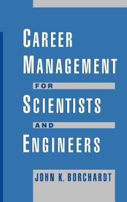 Career Management for Scientists and Engineers by Borchardt, John K.