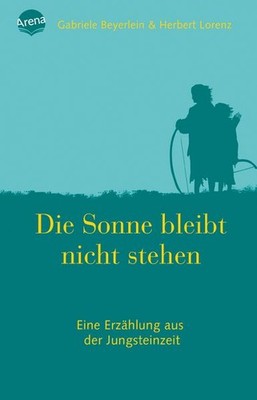 Die Sonne bleibt nicht stehen Roman über die Steinzeit