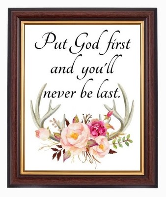 PUT GOD FIRST AND YOU'LL NEVER BE LAST CHRISTIAN GERAHMTES BILD ODER A4 DRUCK 023R