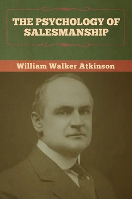 The Psychology of Salesmanship William Walker Atkinson Taschenbuch Englisch 2020
