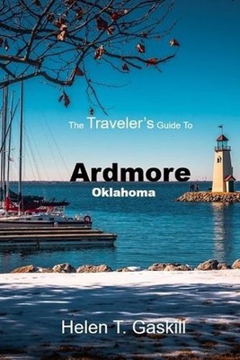 The Traveler's Guide to Ardmore, Oklahoma: Epic Journeys Begin Here: Ardmore's U