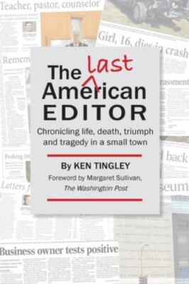 The Last American Editor: Chronicling Life, - paperback, 195410202X, Ken Tingley