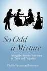 So Odd a Mixture: Along the Autistic Spectrum in Pride and Prejudice by Phyllis Ferguson Bottomer (Paperback, 2007)