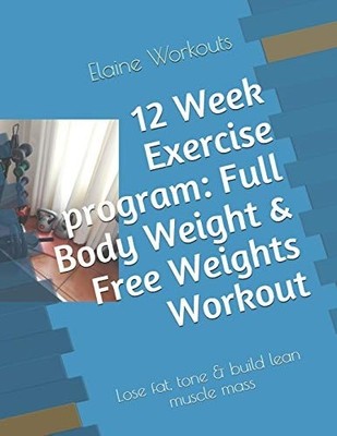 12 Week Exercise Program: Full Body Weight and Free Wei -  NEW Elaineg Workout 2