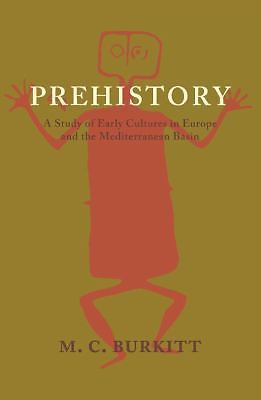 Prehistory A Study of Early Cultures in Europe and the Mediterranean Basin