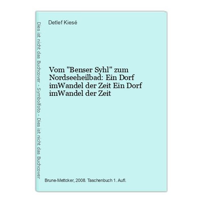 Vom ''Benser Syhl'' zum Nordseeheilbad: Ein Dorf imWandel der Zeit Ein Dorf imWand