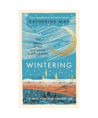 Wintering: The power of rest and retreat in difficult times, May, Katherine
