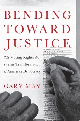Bending Toward Justice: The Voting Rights Act and the Transformation of American