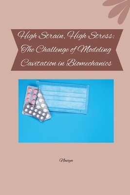 #ad #ad High Strain High Stress: The Challenge of Modeling Cavitation in Biomechanics b AU $55.17