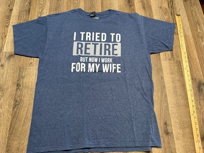 Gildan Shirts Men's Size L Blue '' I Tried To Retire But now I work For My Wife''