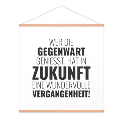 Stoffbild Kakemono mit Posterleisten Spruch Zitat Gegenwart Zukunft Schwarz Weiß