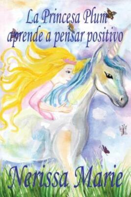 La Princesa Plum Aprende A Pensar Positivo (Cuentos Infantiles, Libros Infa...