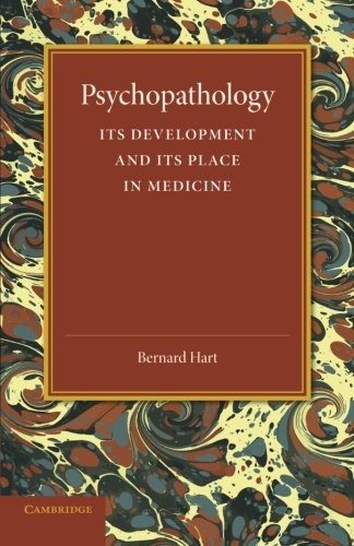 Psychopathology: Its Development and Its Place in Medicine, Hart, Bernard<-