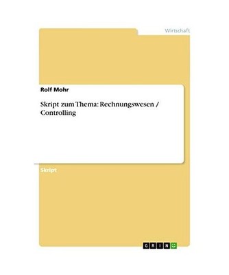 Skript zum Thema: Rechnungswesen / Controlling, Mohr, Rolf