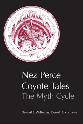 Nez Perce Coyote Tales: The Myth Cycle by Walker