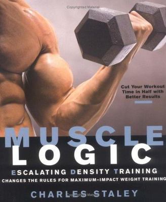 Muscle Logic: Escalating Density Training by Staley, Charles