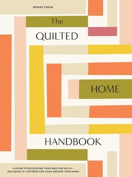 The Quilted Home Handbook ~ Wendy Chow ~ 9781950968626-image