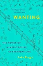 Wanting: The Power of Mimetic Desire in Everyday Life by Luke Burgis (English) H