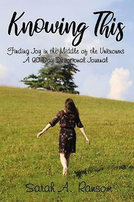 Knowing This: Finding Joy in the Middle of the Unknowns A 90-Day Devotional...