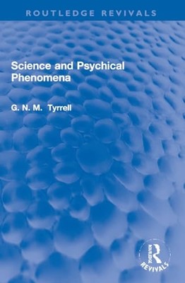 Science and Psychical Phenomena -  NEW G. N. M. Tyrrel 2024
